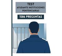 TEST AYUDANTE INSTITUCIONES PENITENCIARIAS: Funcionario de Prisiones - Preparación Oposiciones - Test Completos Legislación Ayudante IIPP