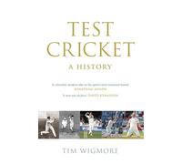 Test Cricket: A History (SUNDAY TIMES SPORTS BOOK OF THE YEAR 2025)