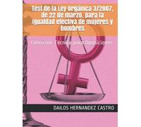 Test de la Ley Orgánica 3/2007, de 22 de marzo, para la Igualdad efectiva de mujeres y hombres: Colección Técnica para Oposiciones