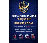 Test de Personalidad y Entrevista para Policía Local: Guía práctica de preparación psicológica con test, simulacros reales y entrenamiento para ... de Policía Local (POLICIA LOCAL 360)