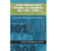 Test de Vehículos Contra Incendios y de Salvamentos (UNE 23900 a 23905): Colección Técnica para Bomberos