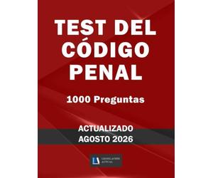 TEST DEL CÓDIGO PENAL. 1000 Preguntas. Legislación Actual.: Para estudiantes y opositores. 2ª Ed.