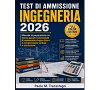 Test Di Ammissione Ingegneria 2026: Manuale di preparazione con teoria quesiti commentati di matematica logica fisica e comprensione verbale e simulazioni