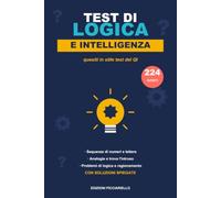 Test di Logica e Intelligenza: Quasi 200 quesiti in stile test del QI: sequenze, analogie, ragionamento e problemi | Allena la mente e mettiti alla prova | Con soluzioni spiegate