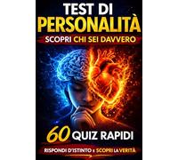 Test di Personalità: Chi Sei Davvero? 60 Quiz Psicologici per Scoprire Cosa Dice la Tua Mente: Metti alla prova il tuo istinto con test psicologici ... capire carattere, emozioni e modo di pensare