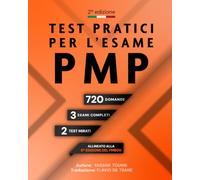 Test di Simulazione Pratica per l’Esame PMP: Domande di Preparazione all’Esame PMP Allineate alla 8ª Edizione del PMBOK