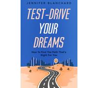 Test Drive Your Dreams: How To Find the Path That's Right For You