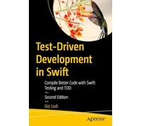 Test-Driven Development in Swift: Compile Better Code with Swift Testing and TDD