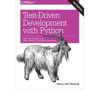 Test-Driven Development with Python: Obey the Testing Goat: Using Django, Selenium, and JavaScript