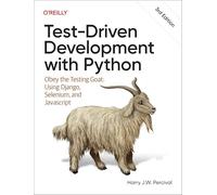 Test-Driven Development with Python: Obey the Testing Goat: Using Django, Selenium, and JavaScript