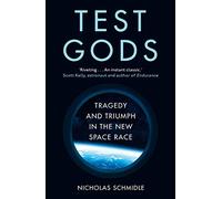 Test Gods: Tragedy and Triumph in the New Space Race