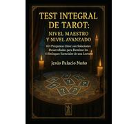 TEST INTEGRAL DE TAROT: NIVEL MAESTRO y NIVEL AVANZADO: 614 Preguntas Clave con Soluciones Desarrolladas para Dominar los 11 Enfoques Esenciales de una Lectura