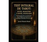TEST INTEGRAL DE TAROT: NIVEL MAESTRO y NIVEL AVANZADO: 614 Preguntas Clave con Soluciones Desarrolladas para Dominar los 11 Enfoques Esenciales de una Lectura