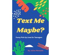 Test Me Maybe? Funny Pick-Up Lines for Teenagers: 200+ Hilarious Pick-Up Lines for Teenagers, Crush Jokes, and Text Flirts