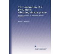 Test operation of a pneumatic vibrating-blade planer: a progress report on phosphate mining research