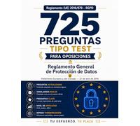 TEST OPOSICION REGLAMENTO GENERAL PROTECCIÓN DE DATOS 04/2016 : 725 Preguntas Clave para Oposiciones