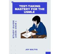 Test-Taking Mastery for the USMLE 2025-2026: A Complete Prep Guide for Step 1, Step 2 CK, and Step 3 with Smart Study Plans, Clinical Thinking Strategies, and Full-Length Practice Frameworks
