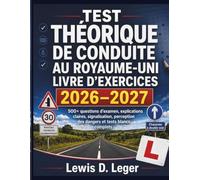 TEST THÉORIQUE DE CONDUITE AU ROYAUME-UNI LIVRE D'EXERCICES 2026-2027: 500+ questions d’examen, explications claires, signalisation, perception des dangers et tests blancs complets