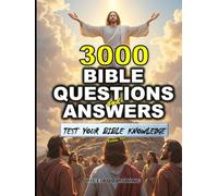 TEST YOUR BIBLE KNOWLEDGE: 3000 TRIVIA QUESTIONS AND ANSWERS WITH CLEAR EXPLANATIONS, REFERENCES & COLORFUL IMAGES FOR ENRICHING BIBLE STUDY & BROADER ... FOR GROWTH & TO DEEPEN FAITH IN GOD)