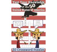 Test Your Knowledge Of The 50 States of The U.S.A.: Crossword Puzzles About The U.S.A. Facts And Geography | 6x9 inches, 60pages | 30 Puzzles... Interesting, Fun, Educational And Useful