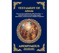 Testament of Adam: The Lost Apocryphal Book of the First Man - A Mystical Ancient Text Revealing Angelic Hierarchies, Cosmic Secrets & Hidden Prophecies: 17 (Library of Alexandria - Esoteric)