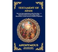 Testament of Adam: The Lost Apocryphal Book of the First Man - A Mystical Ancient Text Revealing Angelic Hierarchies, Cosmic Secrets & Hidden Prophecies: 17 (Library of Alexandria - Esoteric)