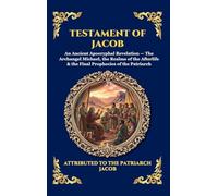 Testament of Jacob: An Ancient Apocryphal Revelation - The Archangel Michael, the Realms of the Afterlife & the Final Prophecies of the Patriarch ... 101 (Library of Alexandria - Esoteric)