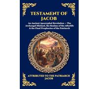 Testament of Jacob: An Ancient Apocryphal Revelation - The Archangel Michael, the Realms of the Afterlife & the Final Prophecies of the Patriarch: 101 (Library of Alexandria - Esoteric)