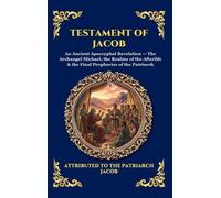 Testament of Jacob: An Ancient Apocryphal Revelation - The Archangel Michael, the Realms of the Afterlife & the Final Prophecies of the Patriarch: 101 (Library of Alexandria - Esoteric)