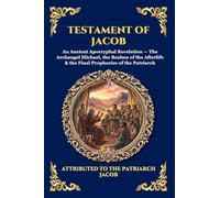 Testament of Jacob: An Ancient Apocryphal Revelation - The Archangel Michael, the Realms of the Afterlife & the Final Prophecies of the Patriarch ... 101 (Library of Alexandria - Esoteric)