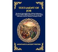 Testament of Job: The Secret Apocryphal Tale of Divine Endurance - Discover Hidden Biblical History, the Cosmic Battle with Satan, and the Ultimate ... 15 (Library of Alexandria - Esoteric)