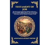 Testament of Job: The Secret Apocryphal Tale of Divine Endurance - Discover Hidden Biblical History, the Cosmic Battle with Satan, and the Ultimate ... Faith: 15 (Library of Alexandria - Esoteric)