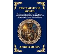 Testament of Moses: The Ancient Apocryphal Text of Prophecy - Unveiling Secret Teachings, Lost Biblical Lore & Apocalyptic Visions of the End Times: 16 (Library of Alexandria - Esoteric)