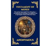 Testament of Moses: The Ancient Apocryphal Text of Prophecy - Unveiling Secret Teachings, Lost Biblical Lore & Apocalyptic Visions of the End Times ... 16 (Library of Alexandria - Esoteric)