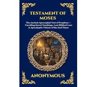 Testament of Moses: The Ancient Apocryphal Text of Prophecy - Unveiling Secret Teachings, Lost Biblical Lore & Apocalyptic Visions of the End Times ... 16 (Library of Alexandria - Esoteric)