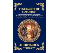 Testament of Solomon: The Legendary Grimoire of King Solomon - Mastering the Spirits, the Secret Seal of Power, and the Ancient Wisdom Over the Forces ... 190 (Library of Alexandria - Esoteric)