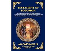 Testament of Solomon: The Legendary Grimoire of King Solomon - Mastering the Spirits, the Secret Seal of Power, and the Ancient Wisdom Over the Forces ... 190 (Library of Alexandria - Esoteric)