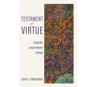Testament of Virtue: Living the Lesser-Known Virtues
