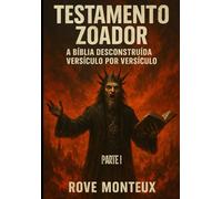 Testamento Zoador: A Bíblia Desconstruída Versículo por Versículo - Parte I