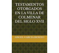 TESTAMENTOS OTORGADOS EN LA VILLA DE COLMENAR DEL SIGLO XVII
