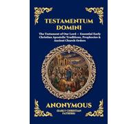 Testamentum Domini: The Testament of Our Lord - Essential Early Christian Apostolic Traditions, Prophecies & Ancient Church Orders (Large Print Deluxe ... 170 (Library of Alexandria - Esoteric)