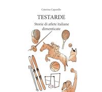 Testarde: Storie di atlete italiane dimenticate (Olympia)