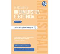 Testbusters Infermieristica e Ostetricia Magistrali. Simulazioni Commentate. Preparazione ai test di ammissione alle Lauree Magistrali in Scienze Infermieristiche e Ostetriche