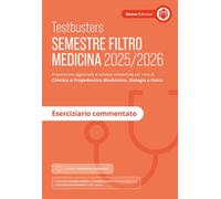 Testbusters. Semestre filtro Medicina 2025/2026. Eserciziario commentato. Preparazione per gli esami di chimica e propedeutica biochimica, biologia e fisica. Con simulatore Testbusters