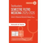 Testbusters. Semestre filtro Medicina 2025/2026. Manuale di teoria. Preparazione per gli esami di chimica e propedeutica biochimica, biologia e fisica