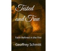 Tested and True: Faith Refined in the Fire