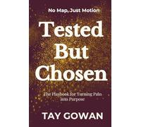 Tested But Chosen: The Playbook for Turning Pain into Purpose