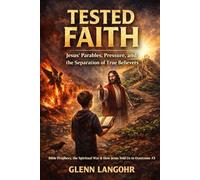 TESTED FAITH: Jesus’ Parables, Pressure, and the Separation of True Believers (Bible Prophecy, the Spiritual War & How Jesus Told Us to Overcome)