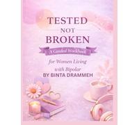 TESTED NOT BROKEN: A Guided Workbook for Women Living with Bipolar