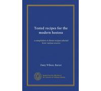 Tested recipes for the modern hostess: a compilation of choice recipes selected from various sources